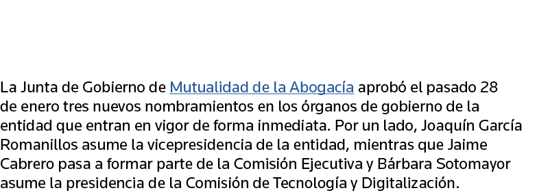  La Junta de Gobierno de Mutualidad de la Abogacía aprobó el pasado 28 de enero tres nuevos nombramientos en los órga   