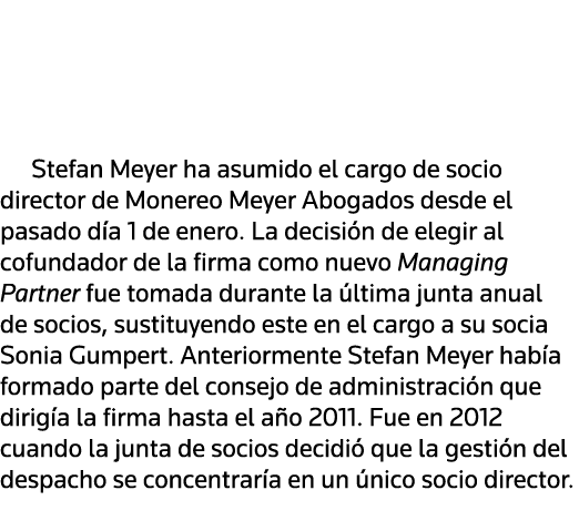   Stefan Meyer ha asumido el cargo de socio director de Monereo Meyer Abogados desde el pasado día 1 de enero  La dec   