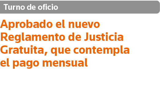 Turno de oficio Aprobado el nuevo Reglamento de Justicia Gratuita, que contempla el pago mensual 
