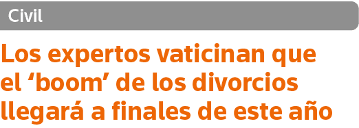Civil Los expertos vaticinan que el  boom  de los divorcios llegará a finales de este año