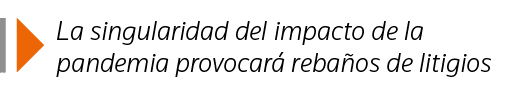  La singularidad del impacto de la pandemia provocará rebaños de litigios