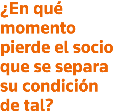  En qué momento pierde el socio que se separa su condición de tal 