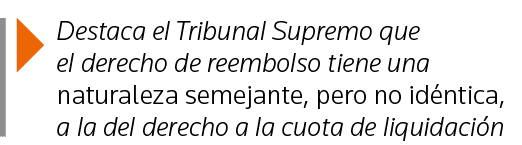  Destaca el Tribunal Supremo que el derecho de reembolso tiene una naturaleza semejante, pero no idéntica, a la del d   