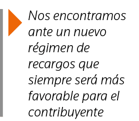  Nos encontramos ante un nuevo régimen de recargos que siempre será más favorable para el contribuyente