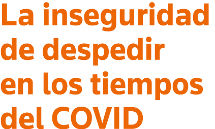 La inseguridad de despedir en los tiempos del COVID