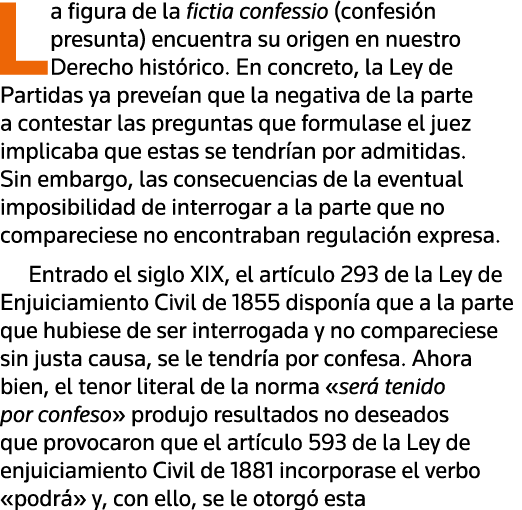 La figura de la fictia confessio (confesión presunta) encuentra su origen en nuestro Derecho histórico  En concreto,    