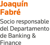 Joaquín Fabré Socio responsable del Departamento de Banking & Finance