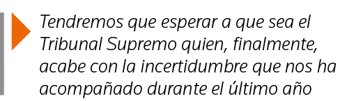  Tendremos que esperar a que sea el Tribunal Supremo quien, finalmente, acabe con la incertidumbre que nos ha acompañ   