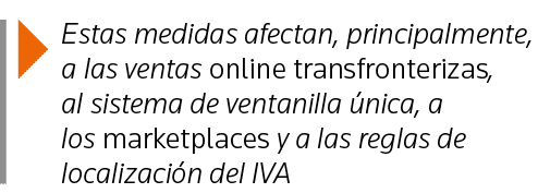 Estas medidas afectan, principalmente, a las ventas online transfronterizas, al sistema de ventanilla única, a los m   