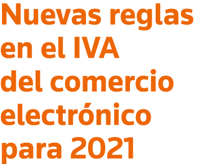 Nuevas reglas en el IVA del comercio electrónico para 2021