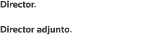 Director  Javier Moscoso del Prado Director adjunto  Carlos Balanza Nájera