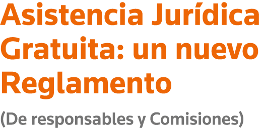 Asistencia Jurídica Gratuita: un nuevo Reglamento (De responsables y Comisiones)