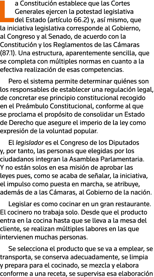 La Constitución establece que las Cortes Generales ejercen la potestad legislativa del Estado (artículo 66 2) y, así    