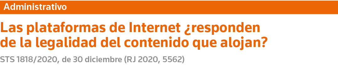 Administrativo Las plataformas de Internet  responden de la legalidad del contenido que alojan  STS 1818 2020, de 30    