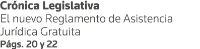 Crónica Legislativa El nuevo Reglamento de Asistencia Jurídica Gratuita Págs  20 y 22