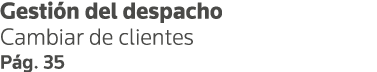 Gestión del despacho Cambiar de clientes Pág  35