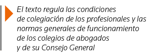  El texto regula las condiciones de colegiación de los profesionales y las normas generales de funcionamiento de los    