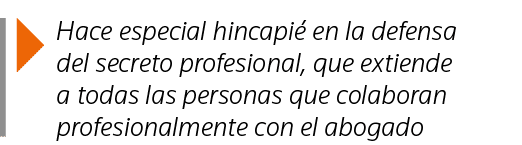  Hace especial hincapié en la defensa del secreto profesional, que extiende a todas las personas que colaboran profes   