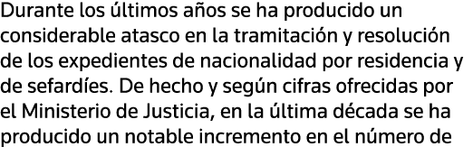 Durante los últimos años se ha producido un considerable atasco en la tramitación y resolución de los expedientes de    