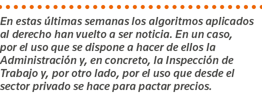 En estas últimas semanas los algoritmos aplicados al derecho han vuelto a ser noticia  En un caso, por el uso que se    