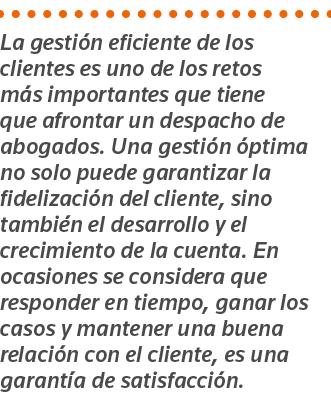 La gestión eficiente de los clientes es uno de los retos más importantes que tiene que afrontar un despacho de abogad   
