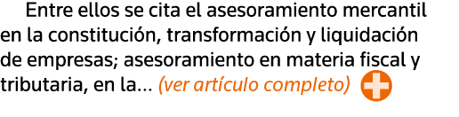 Entre ellos se cita el asesoramiento mercantil en la constitución, transformación y liquidación de empresas; asesoram   