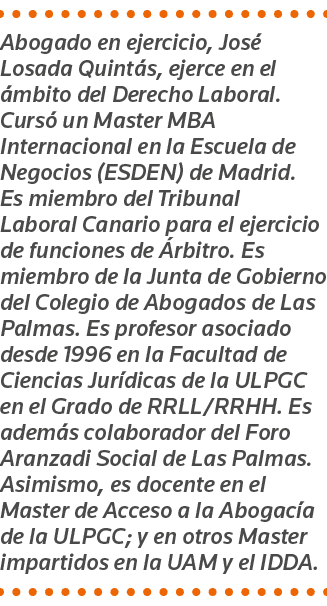 Abogado en ejercicio, José Losada Quintás, ejerce en el ámbito del Derecho Laboral  Cursó un Master MBA Internacional   