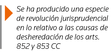  Se ha producido una especie de revolución jurisprudencial en lo relativo a las causas de desheredación de los arts     