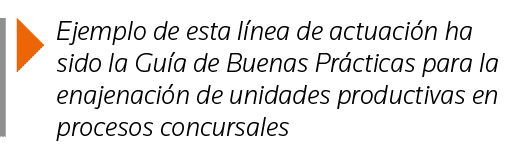  Ejemplo de esta línea de actuación ha sido la Guía de Buenas Prácticas para la enajenación de unidades productivas e   