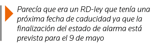  Parecía que era un RD-ley que tenía una próxima fecha de caducidad ya que la finalización del estado de alarma está    