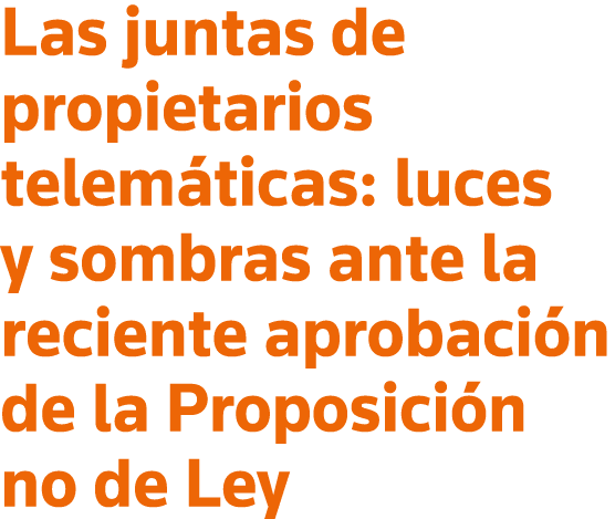 Las juntas de propietarios telemáticas: luces y sombras ante la reciente aprobación de la Proposición no de Ley