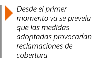  Desde el primer momento ya se preveía que las medidas adoptadas provocarían reclamaciones de cobertura