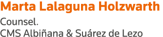Marta Lalaguna Holzwarth Counsel  CMS Albiñana & Suárez de Lezo
