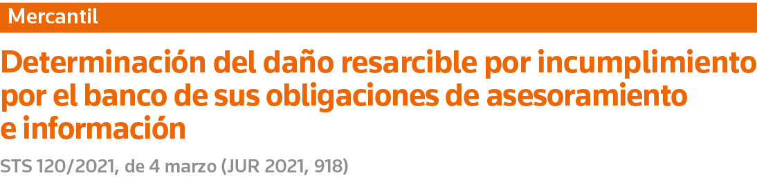 Mercantil Determinación del daño resarcible por incumplimiento por el banco de sus obligaciones de asesoramiento e in   