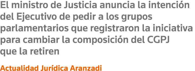 El ministro de Justicia anuncia la intención del Ejecutivo de pedir a los grupos parlamentarios que registraron la in   