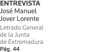 ENTREVISTA José Manuel Jover Lorente Letrado General de la Junta de Extremadura Pág  44