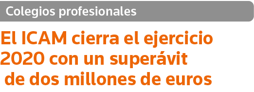 Colegios profesionales El ICAM cierra el ejercicio 2020 con un superávit  de dos millones de euros