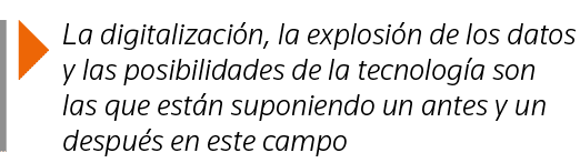  La digitalización, la explosión de los datos y las posibilidades de la tecnología son las que están suponiendo un an   