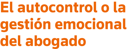 El autocontrol o la gestión emocional del abogado