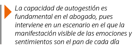  La capacidad de autogestión es fundamental en el abogado, pues interviene en un escenario en el que la manifestación   