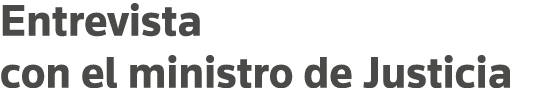 Entrevista con el ministro de Justicia