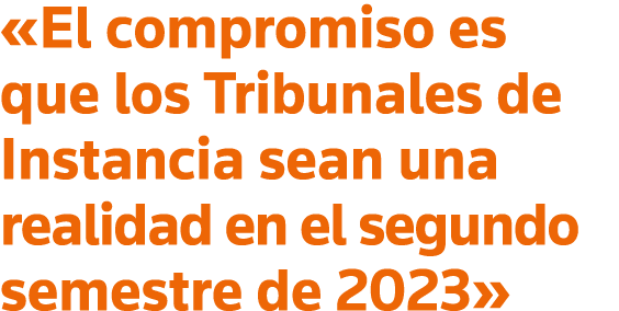  El compromiso es que los Tribunales de Instancia sean una realidad en el segundo semestre de 2023 