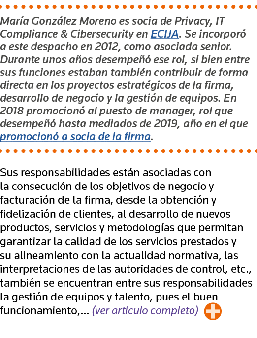 María González Moreno es socia de Privacy, IT Compliance & Cibersecurity en ECIJA  Se incorporó a este despacho en 20   