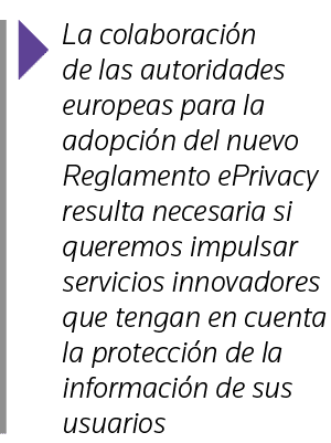  La colaboración de las autoridades europeas para la adopción del nuevo Reglamento ePrivacy resulta necesaria si quer   
