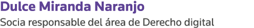 Dulce Miranda Naranjo Socia responsable del área de Derecho digital