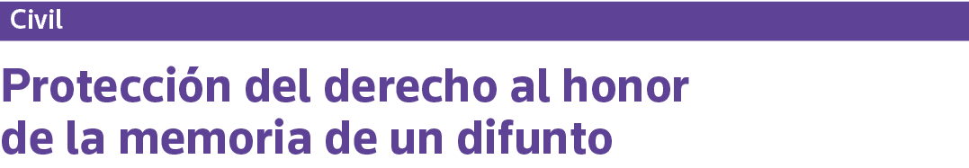 Civil Protección del derecho al honor de la memoria de un difunto