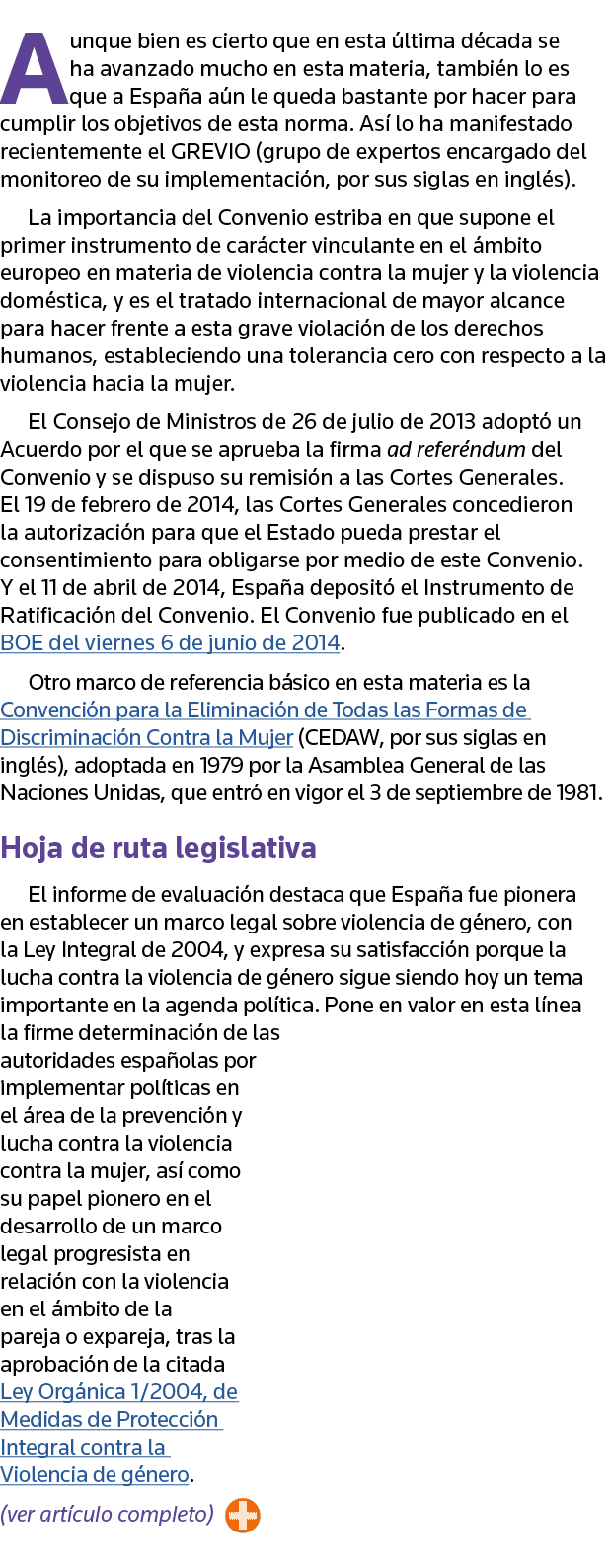 Aunque bien es cierto que en esta última década se ha avanzado mucho en esta materia, también lo es que a España aún    