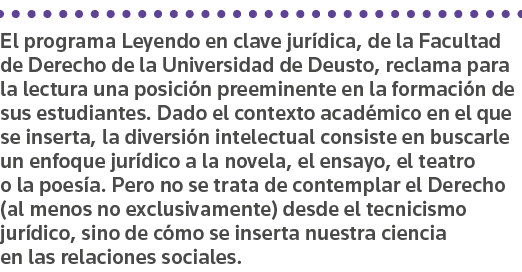 El programa Leyendo en clave jurídica, de la Facultad de Derecho de la Universidad de Deusto, reclama para la lectura   