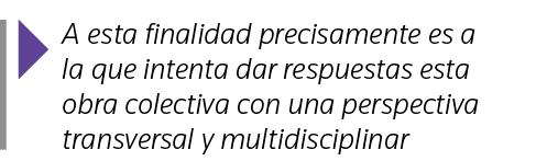  A esta finalidad precisamente es a la que intenta dar respuestas esta obra colectiva con una perspectiva transversal   