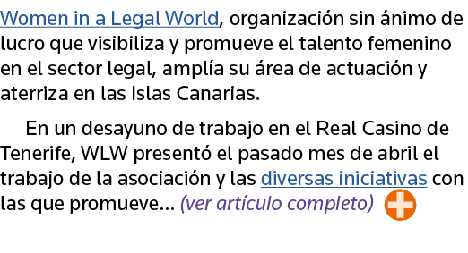 Women in a Legal World, organización sin ánimo de lucro que visibiliza y promueve el talento femenino en el sector le   
